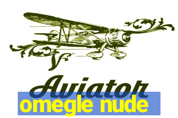 omegle nude